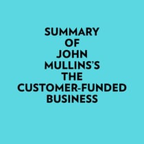 Summary of John Mullins's The Customer-Funded Business