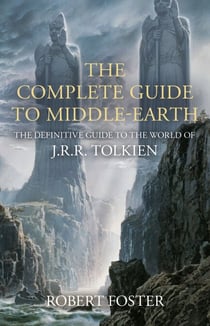 The Complete Guide to Middle-earth - The Definitive Guide to the World of J.R.R. Tolkien