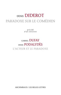 Paradoxe sur le comédien - Précédé d'un entretien avec Gabriel Dufay et Denis Podalydès, L'acteur et le paradoxe
