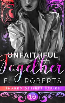 Unfaithful Together - Shared Desires Series, #16