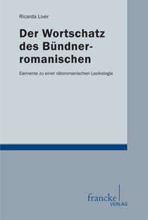 Der Wortschatz des Bündnerromanischen - Elemente zu einer rätoromanischen Lexikologie