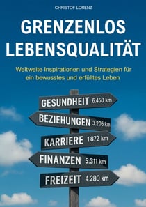Grenzenlos Lebensqualität - Weltweite Inspirationen und Strategien für ein bewusstes und erfülltes Leben