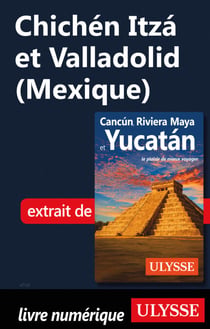 Chichén Itza et Valladolid (Mexique)
