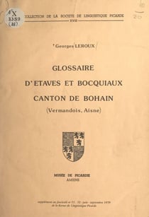 Glossaire d'Étaves et Bocquiaux, canton de Bohain (Vermandois, Aisne) - Supplément au fascicule n°71-72, juin-septembre 1979 de la Revue de linguistique picarde