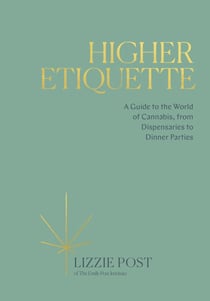 Higher Etiquette - A Guide to the World of Cannabis, from Dispensaries to Dinner Parties