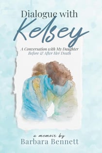 Dialogue with Kelsey: Before and After My Daughter's Death