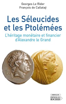 Les Séleucides et les Ptolémées - L'héritage monétaire et financier d'Alexandre le Grand