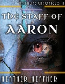 The Staff of Aaron - Afterlife Chronicles, #2
