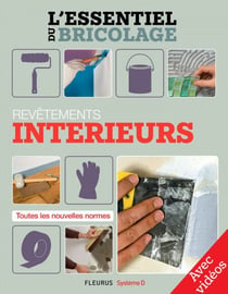 Revêtements intérieurs - Avec vidéos - L'essentiel du bricolage