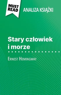 Stary człowiek i morze książka Ernest Hemingway (Analiza książki) - Pełna analiza i szczegółowe podsumowanie pracy