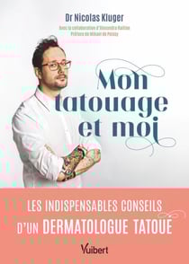 Mon tatouage et moi - Les indispensables conseils d’un dermatologue tatoué