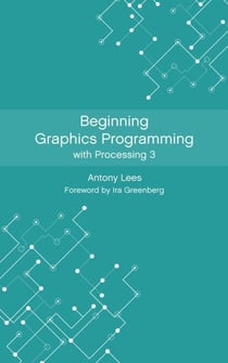 Beginning Graphics Programming with Processing 3