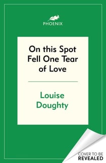 On This Spot Fell One Tear of Love - A beautiful memoir from the bestselling author of Apple Tree Yard