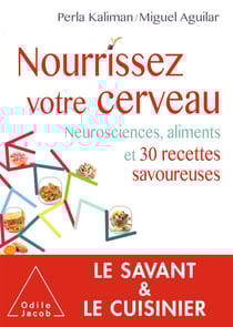 Nourrissez votre cerveau - Neurosciences, aliments et 30 recettes savoureuses