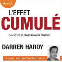 L'Effet cumulé - The Compound Effect - Choisissez de décupler votre réussite