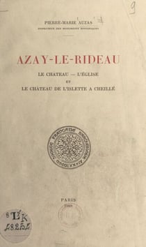 Azay-le-Rideau - Le château, l'église et le château de l'Islette à Cheillé. Extrait du Congrès archéologique de France, 106e session, Tours, 1949