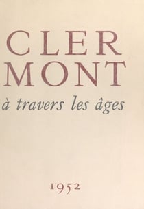 Clermont à travers les âges - Avec des lithographies originales en couleurs de Fernand Dantan
