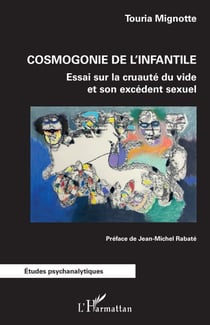 Cosmogonie de l'infantile - Essai sur la cruauté du vide et son excédent sexuel