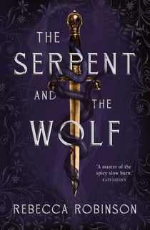 The Serpent and the Wolf - A thrilling romantasy debut combining high-stakes political intrigue and a steamy, slow-burn, enemies-to-lovers romance.