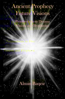 Ancient Prophecy Future Visions - Premonitions in Dreams Visions and Prophecies