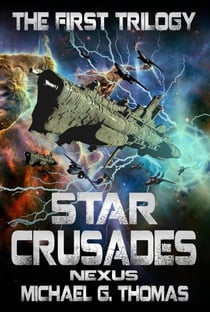 Star Crusades Nexus: The First Trilogy (Books 1-3) - Star Crusades Nexus: Box Sets, #1