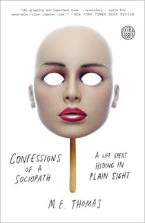 Confessions of a Sociopath - A Life Spent Hiding in Plain Sight