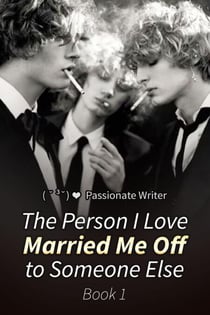 The Person I Love Married Me Off to Someone Else Book 1 - The Person I Love Married Me Off to Someone Else, #1