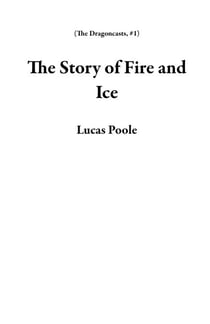 The Story of Fire and Ice - The Dragoncasts, #1