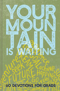 Your Mountain Is Waiting - 60 Devotions for Grads