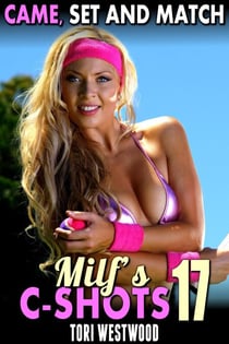 Came, Set And Match : MILF’s C-Shots 17 (Older Woman Virgin Man Breeding Multipe Orgasm Erotica) - MILF's C-Shots, #17