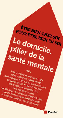 Le domicile, pilier de la santé mentale - Être bien chez soi pour être bien en soi