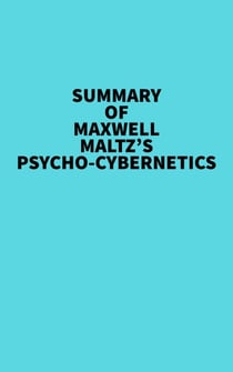 Summary of Maxwell Maltz's Psycho-Cybernetics