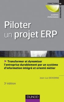 Piloter un projet ERP - 3e édition - Transformer l'entreprise par un système d'information intégré et orienté métier durablement