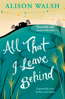 All That I Leave Behind - A powerful, heart-breaking story of family secrets