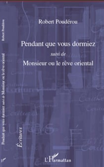 Pendant que vous dormiez - Suivi de Monsieur ou le rêve oriental