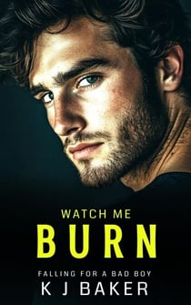 Watch Me Burn - Falling for a Bad Boy, #1