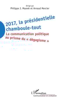 2017 La présidentielle chamboule-tout - La communication politique au prisme du "dégagisme