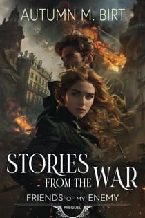 Stories From the War: Romance into the Apocalypse - Friends of my Enemy, #0
