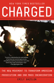 Charged - The New Movement to Transform American Prosecution and End Mass Incarceration