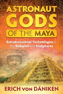 Astronaut Gods of the Maya - Extraterrestrial Technologies in the Temples and Sculptures