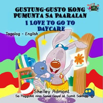 Gustung-gusto Kong Pumunta Sa Paaralan  I Love to Go to Daycare (Bilingual Tagalog Children's Book) - Tagalog English Bilingual Collection