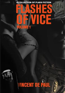 Flashes of Vice: Vol I - A Collection of Flash Fiction Stories