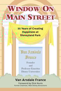 Window on Main Street: 35 Years of Creating Happiness at Disneyland Park