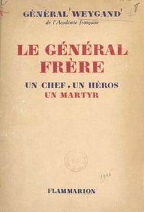 Le Général Frère, un chef, un héros, un martyr
