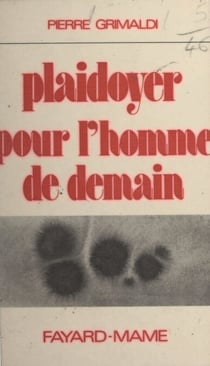 Plaidoyer pour l'homme de demain - Réflexions sur la biologie et la psycho-sociologie humaine