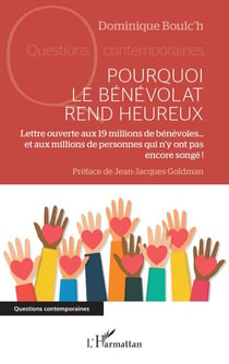 Pourquoi le bénévolat rend heureux - Lettre ouverte aux 19 millions de bénévoles… et aux millions de personnes qui n’y ont pas encore songé !