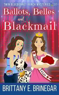 Ballots, Belles, and Blackmail: A Beauty Pageant Cozy Mystery - Twin Bluebonnet Ranch Mysteries, #10