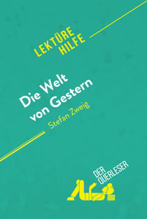 Die Welt von Gestern von Stefan Zweig (Lektürehilfe) - Detaillierte Zusammenfassung, Personenanalyse und Interpretation
