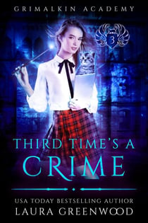 Third Time's A Crime - Grimalkin Academy, #3