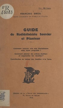 Guide du radiesthésiste sourcier et planteur - Comment trouver une eau bienfaisante dans toute propriété ? Comment planter les arbres fruitiers et augmenter les récoltes ? Contribution au retour des familles à la terre